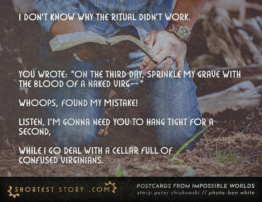 a short story about a ritual gone wrong and--oh, never mind, found the problem!