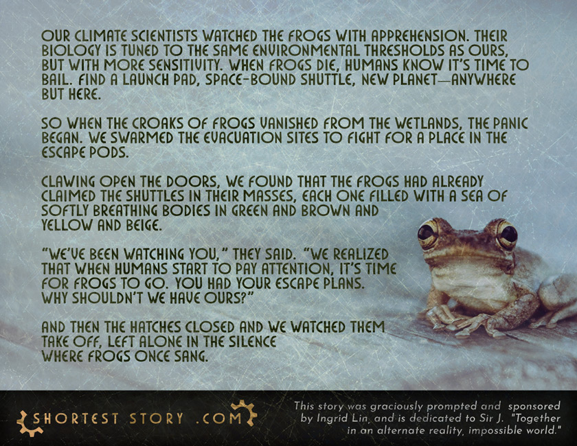 Frogs Once Sang a short story graciousy prompted by Kickstarter backer Ingrid Lin and dedicated to Sir J. 'Together in an alternate reality, impossible world.'