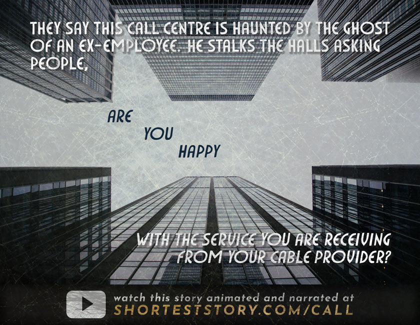 Haunted Call Centre see this story animated at http://shorteststory.com/call