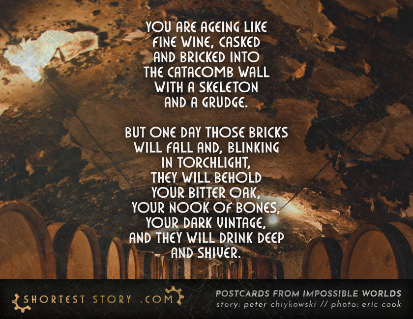 a story about you, a cask of fine wine, ageing behind a brick wall